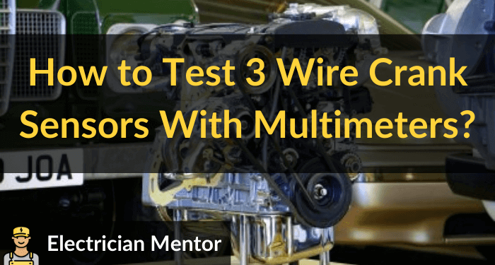 how to test 3 wire crank sensors with multimeters